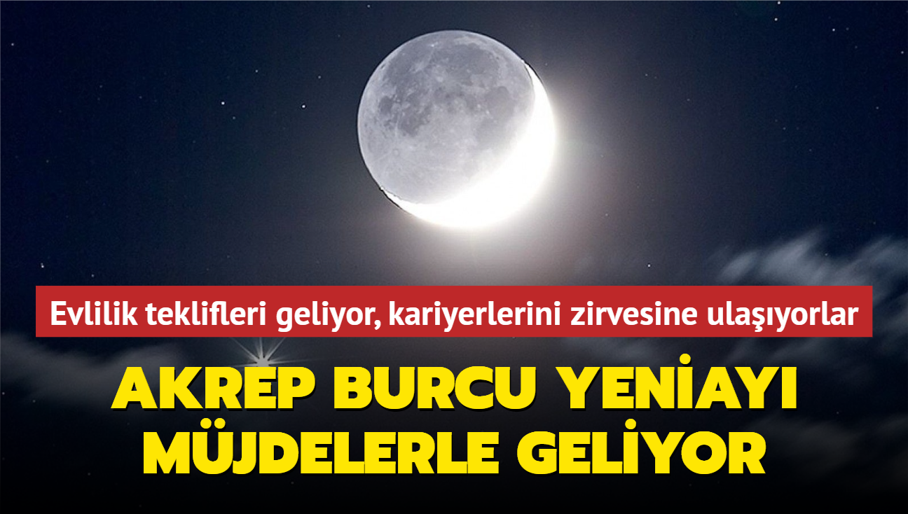 Evlilik teklifleri geliyor, kariyerinde basamaklarn zplayarak kyorlar! Akrep burcu Yeniay mjde ve srprizlerle geliyor