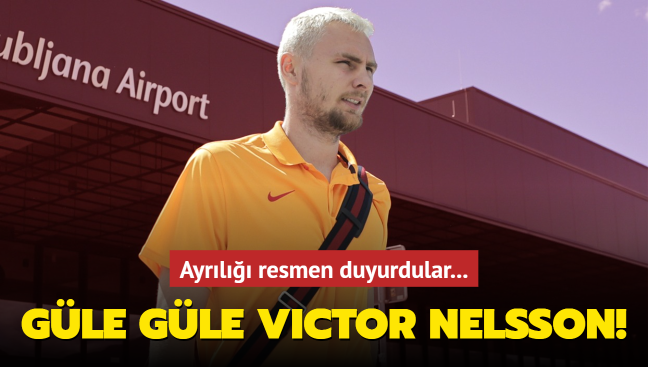 Gle gle Victor Nelsson! Ayrl resmen duyurdular...