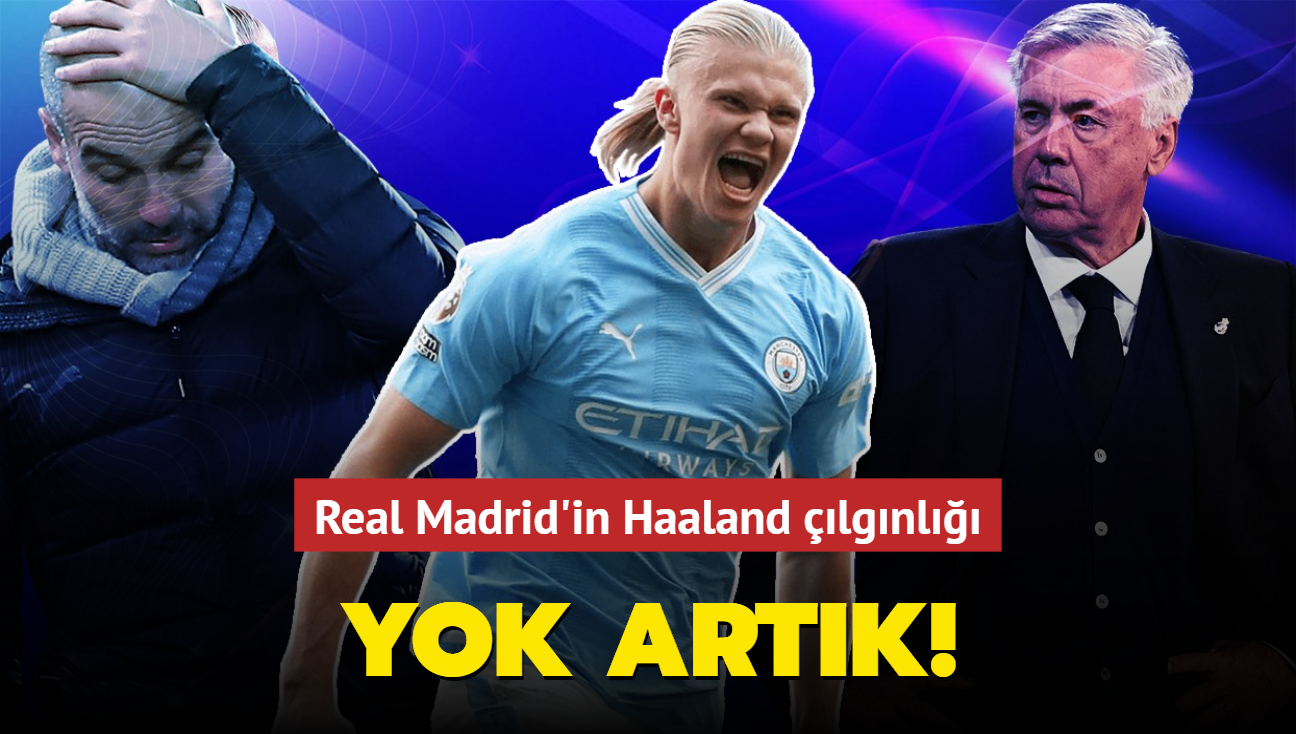 Yok artk! Real Madrid'in Haaland lgnl