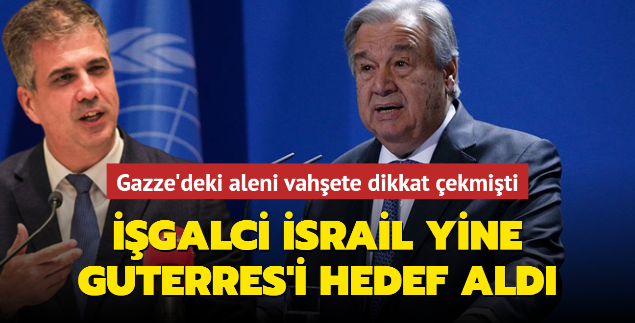 Gazze'deki aleni vahete dikkat ekmiti... galci srail yine Guterres'i hedef ald