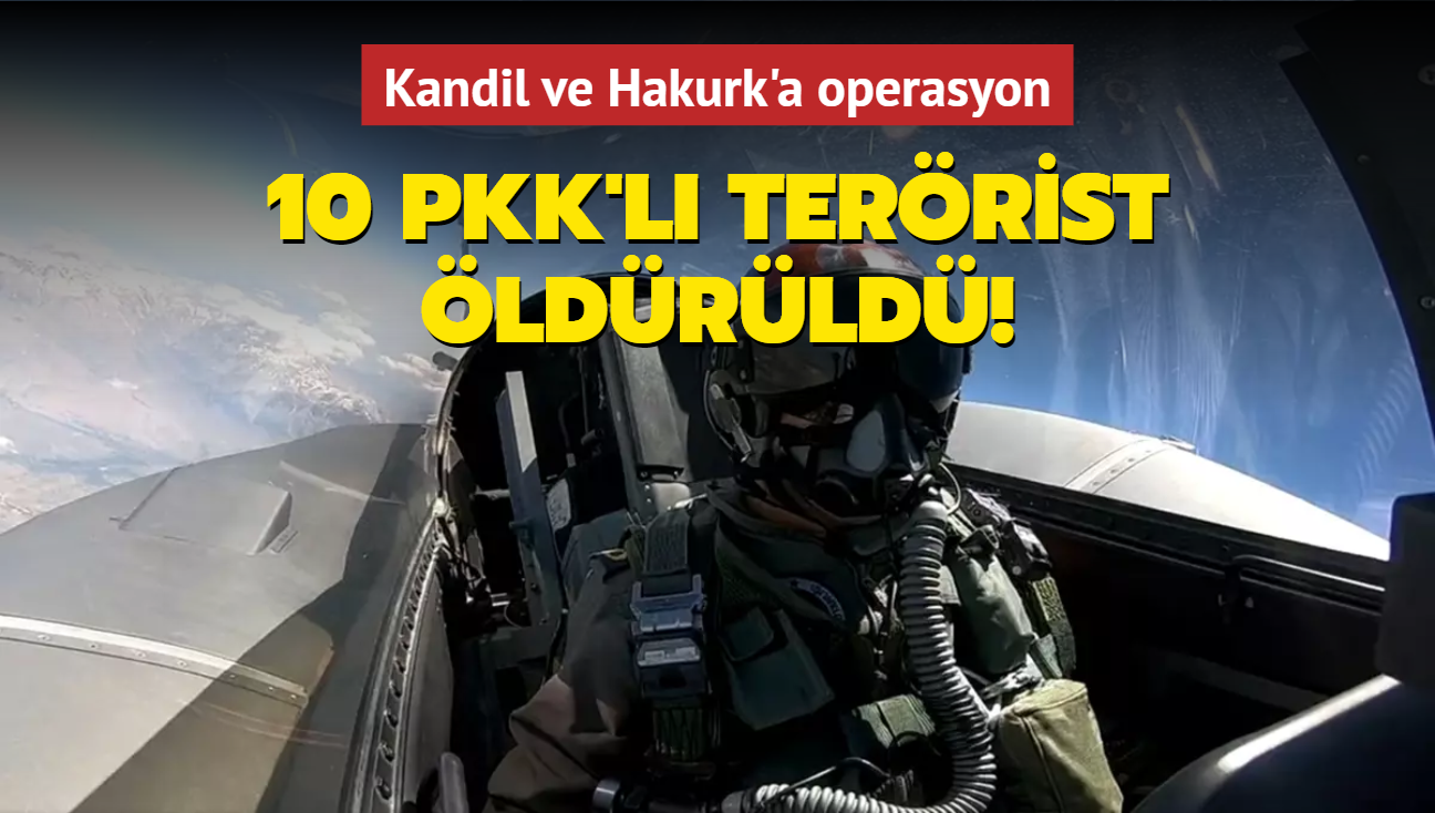 Kandil ve Hakurk'a operasyon: 10 PKK'l terrist ldrld!