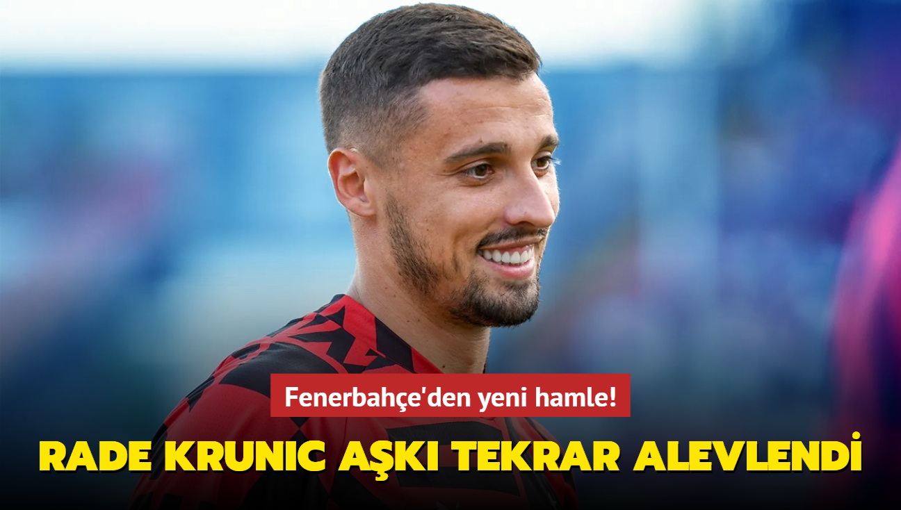 Rade Krunic ak tekrar alevlendi! Fenerbahe'den yeni hamle