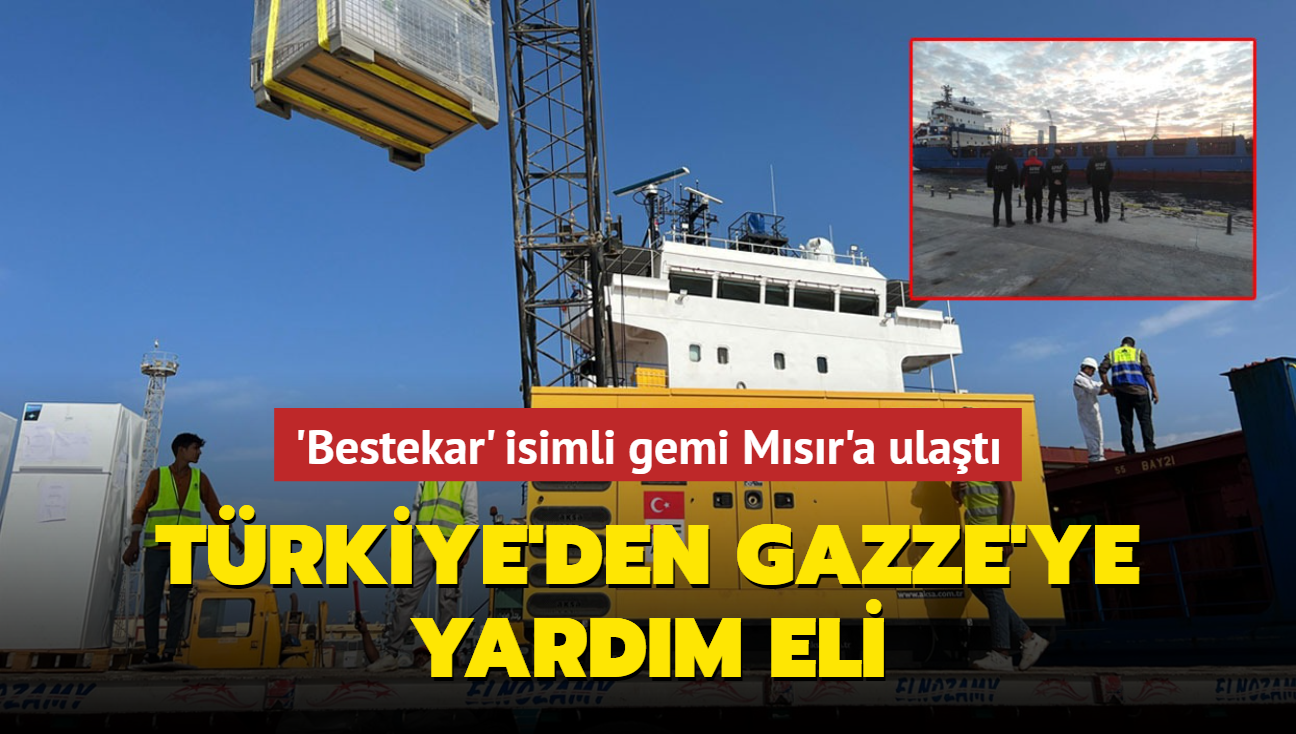 Trkiye'den Gazze'ye yardm eli... 'Bestekar' isimli gemi Msr'a ulat