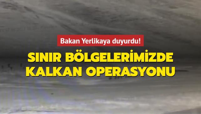 Bakan Yerlikaya Duyurdu! Sınır Bölgelerimizde Kalkan Operasyonları