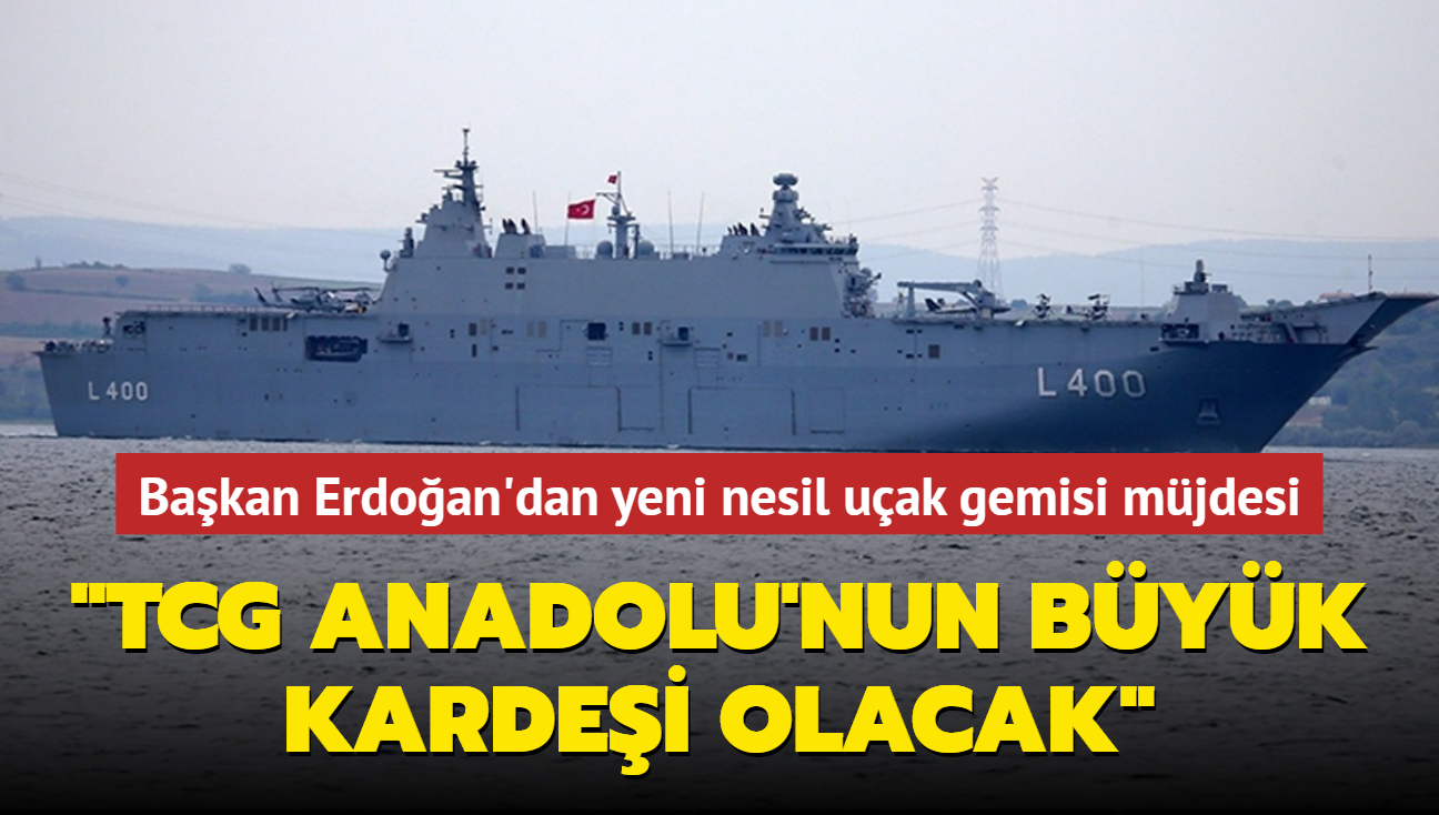 Bakan Erdoan'dan yeni nesil uak gemisi mjdesi: TCG Anadolu'nun byk kardei olacak