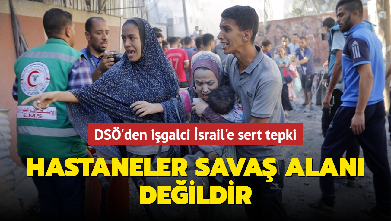 DS'den igalci srail'e sert tepki: Hastaneler sava alan deildir