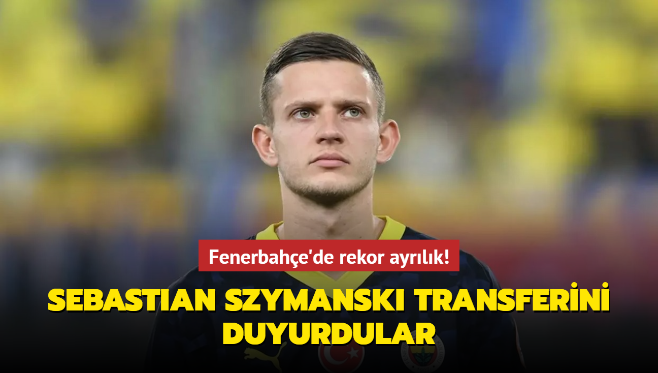 Fenerbahe'de rekor ayrlk! Sebastian Szymanski transferini duyurdular...