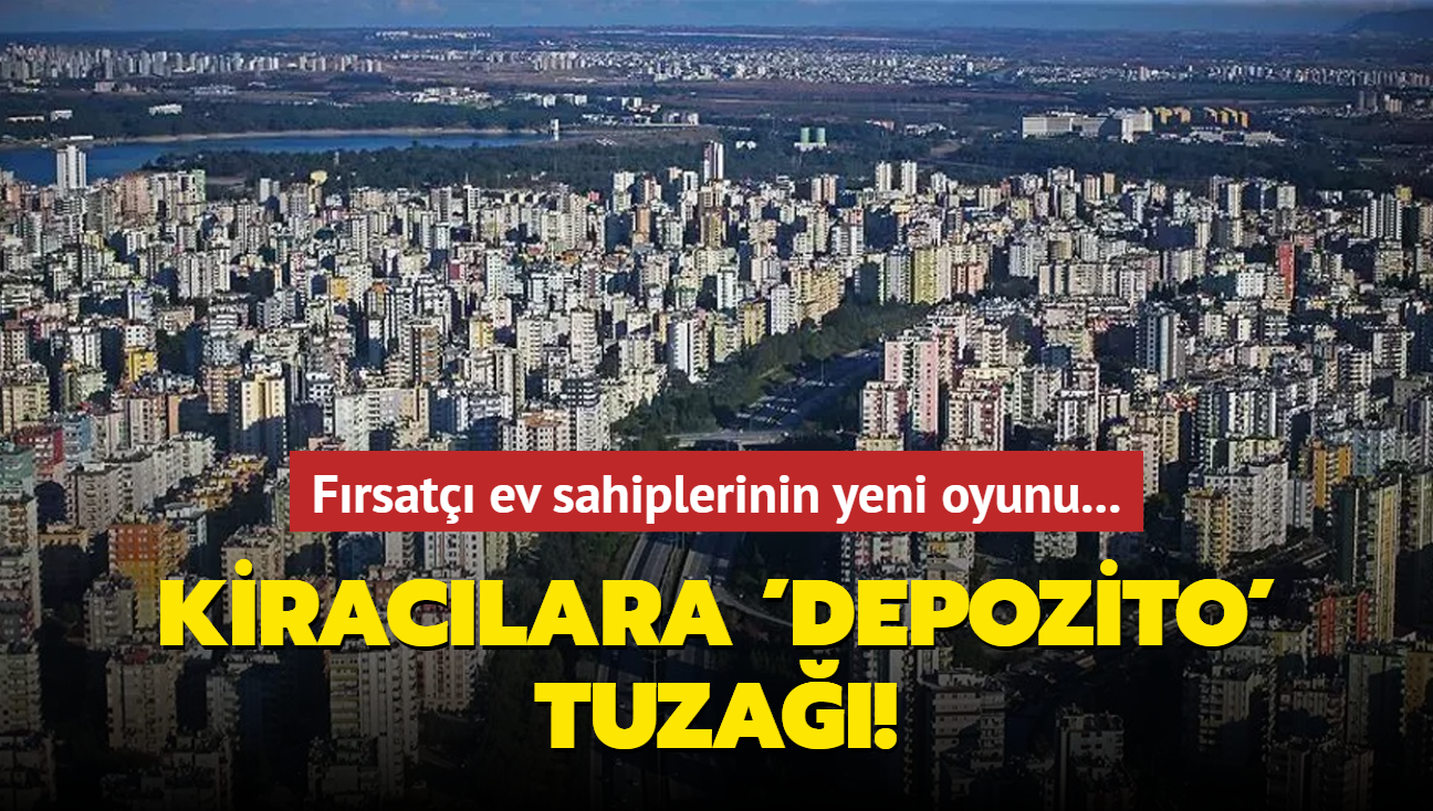 Frsat ev sahiplerinin yeni oyunu... Kiraclara 'depozito' tuza