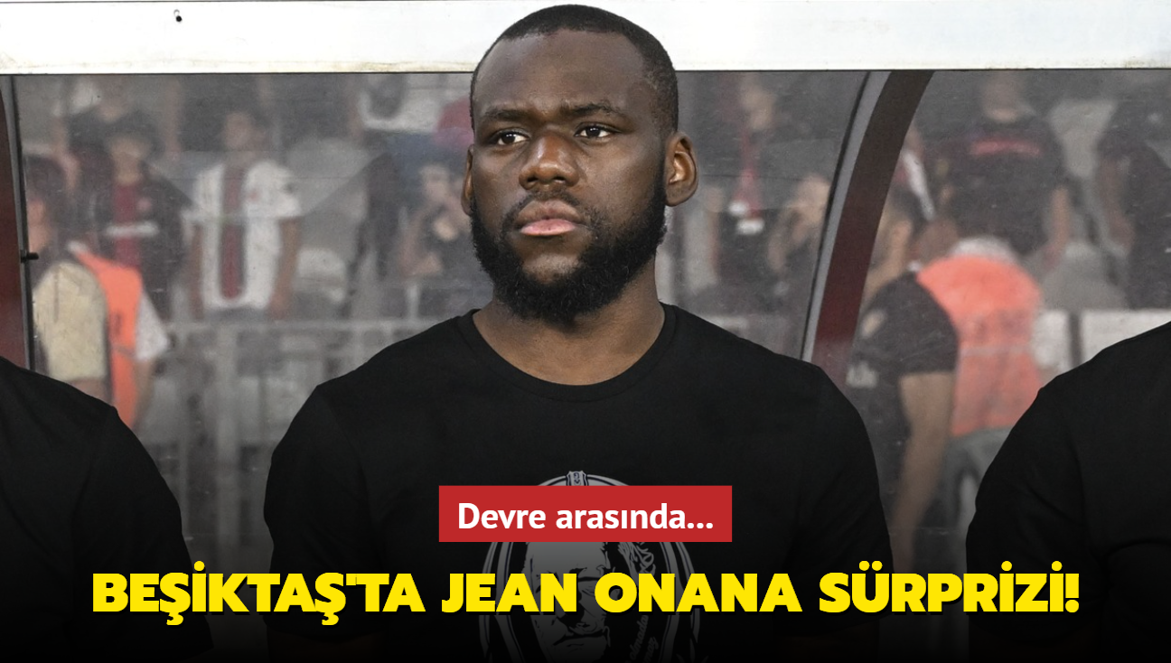 Beikta'ta Jean Onana srprizi! Devre arasnda...