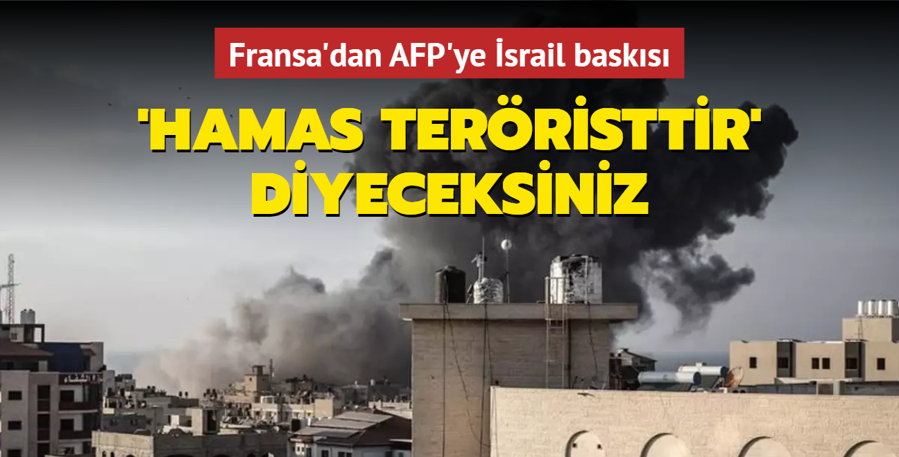 Fransa'dan AFP'ye İsrail baskısı: 'Hamas teröristtir' diyeceksiniz