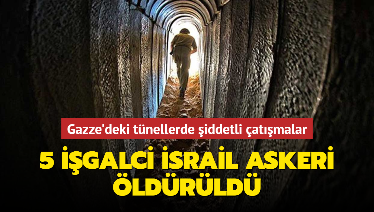 Gazze'deki tünellerde şiddetli çatışmalar... 5 işgalci İsrail askeri öldürüldü