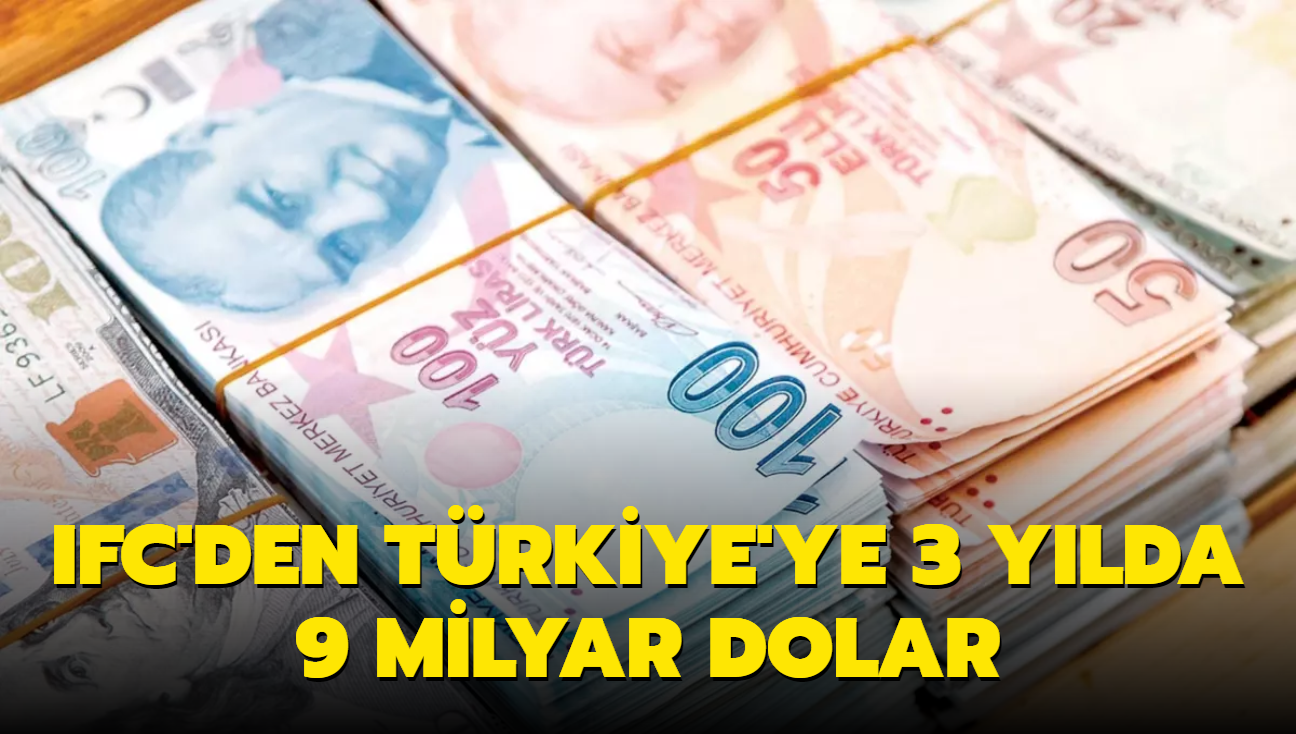 IFC'den Trkiye'ye 3 ylda 9 milyar dolar