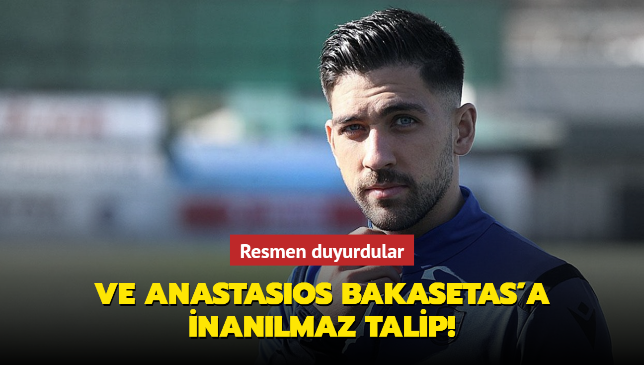 Ve Anastasios Bakasetas'a inanlmaz talip! Resmen duyurdular...