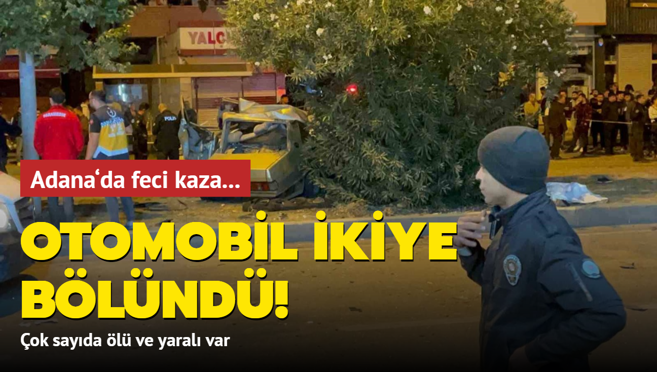 Adana‘da feci kaza! Otomobil ikiye bölündü: Çok sayıda ölü ve yaralı var