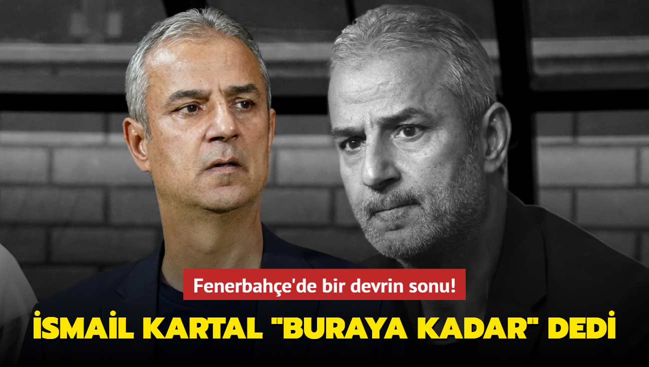 Ve İsmail Kartal "Buraya kadar" dedi! Fenerbahçe'de bir devrin sonu...