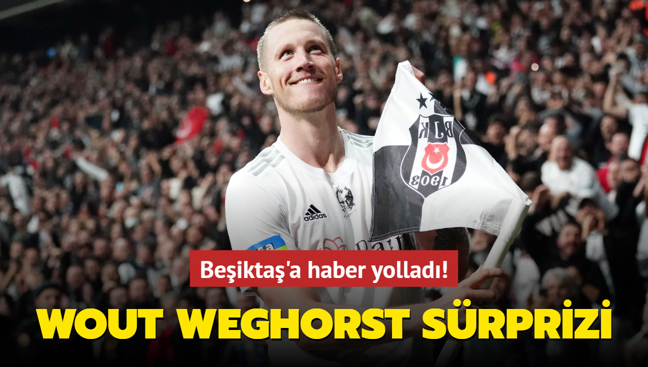 Wout Weghorst srprizi! Beikta'a haber yollad