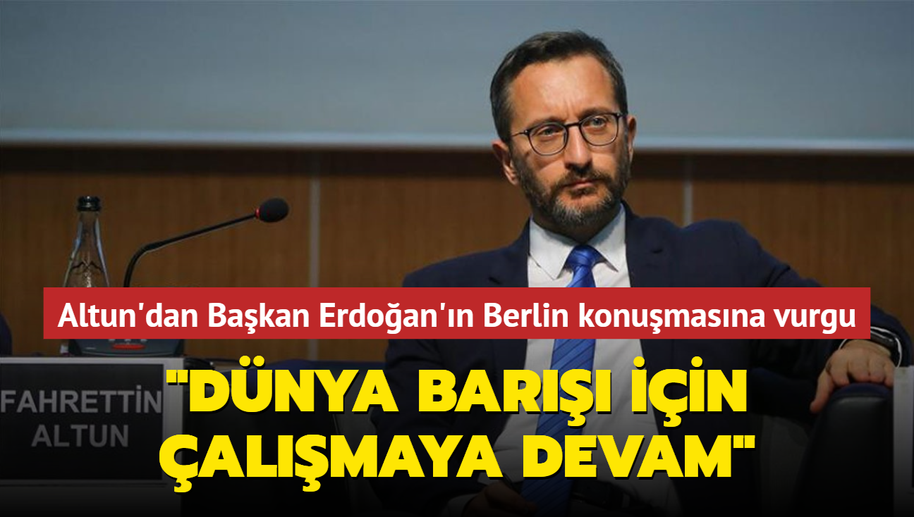 Altun'dan Bakan Erdoan'n Berlin konumasna vurgu... "Dnya bar iin almaya devam edeceiz"