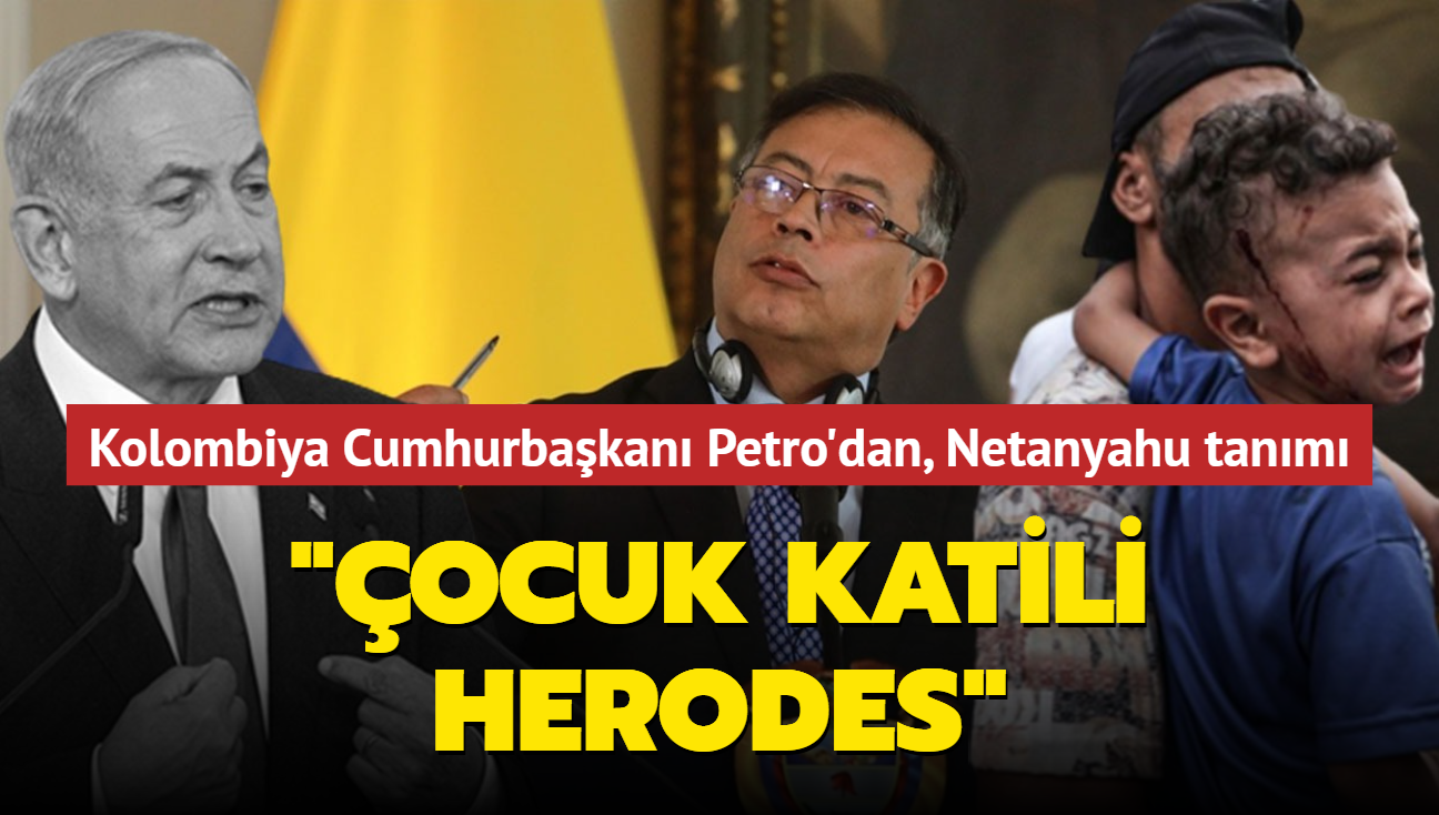 Kolombiya Cumhurbaşkanı Petro'dan, Netanyahu tanımı... "Çocuk katili Herodes"