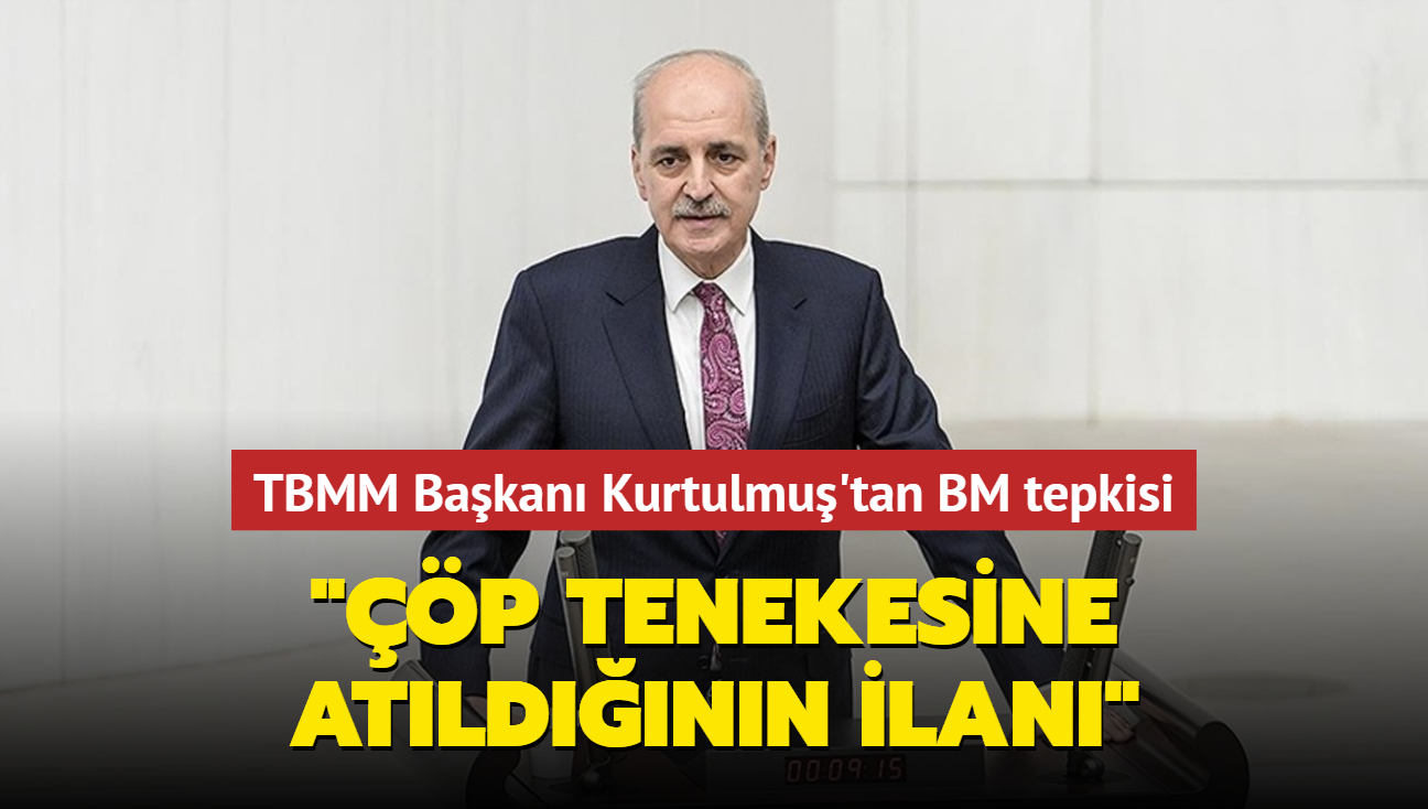 TBMM Bakan Kurtulmu'tan BM tepkisi: p tenekesine atldnn alenen ilan