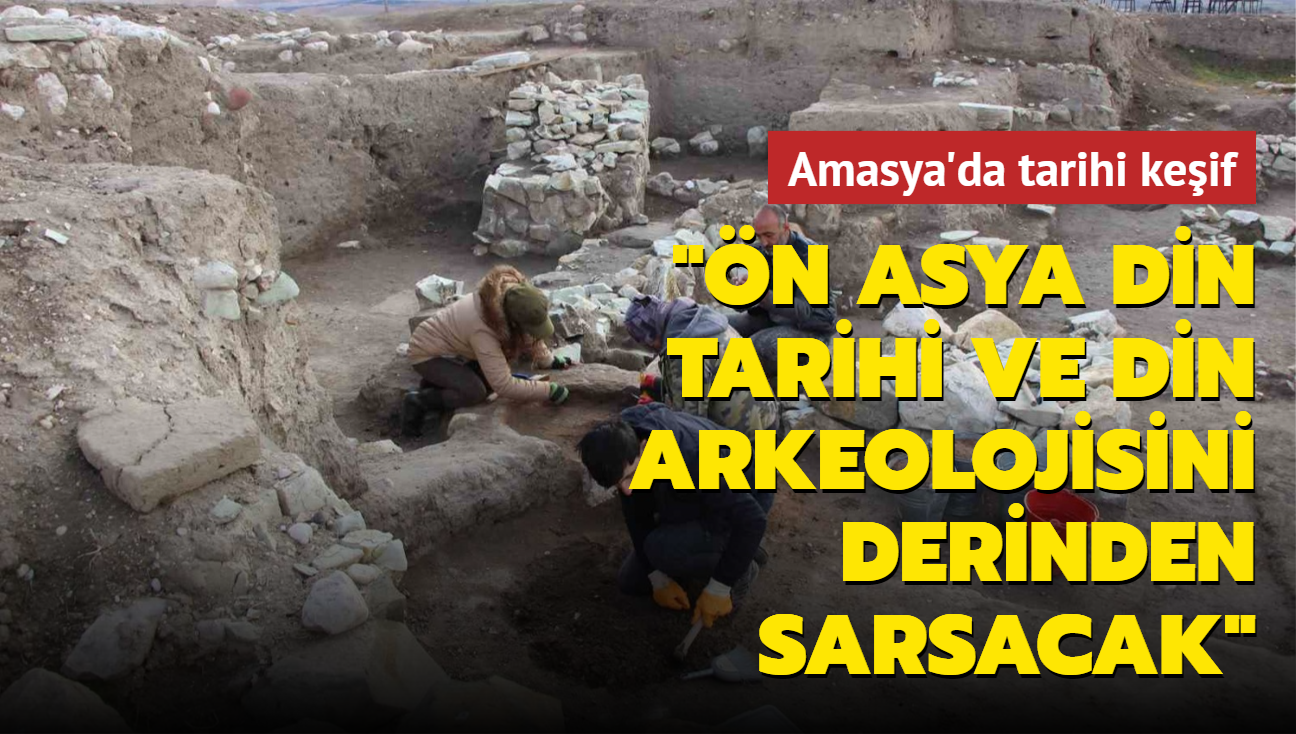 Amasya'da tarihi keif: n Asya din tarihi ve din arkeolojisini derinden sarsacak
