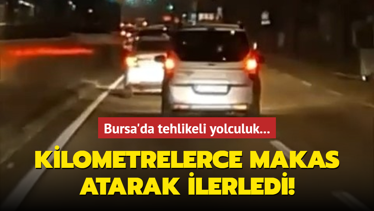 Bursa'da tehlikeli yolculuk... Kilometrelerce makas atarak ilerledi!