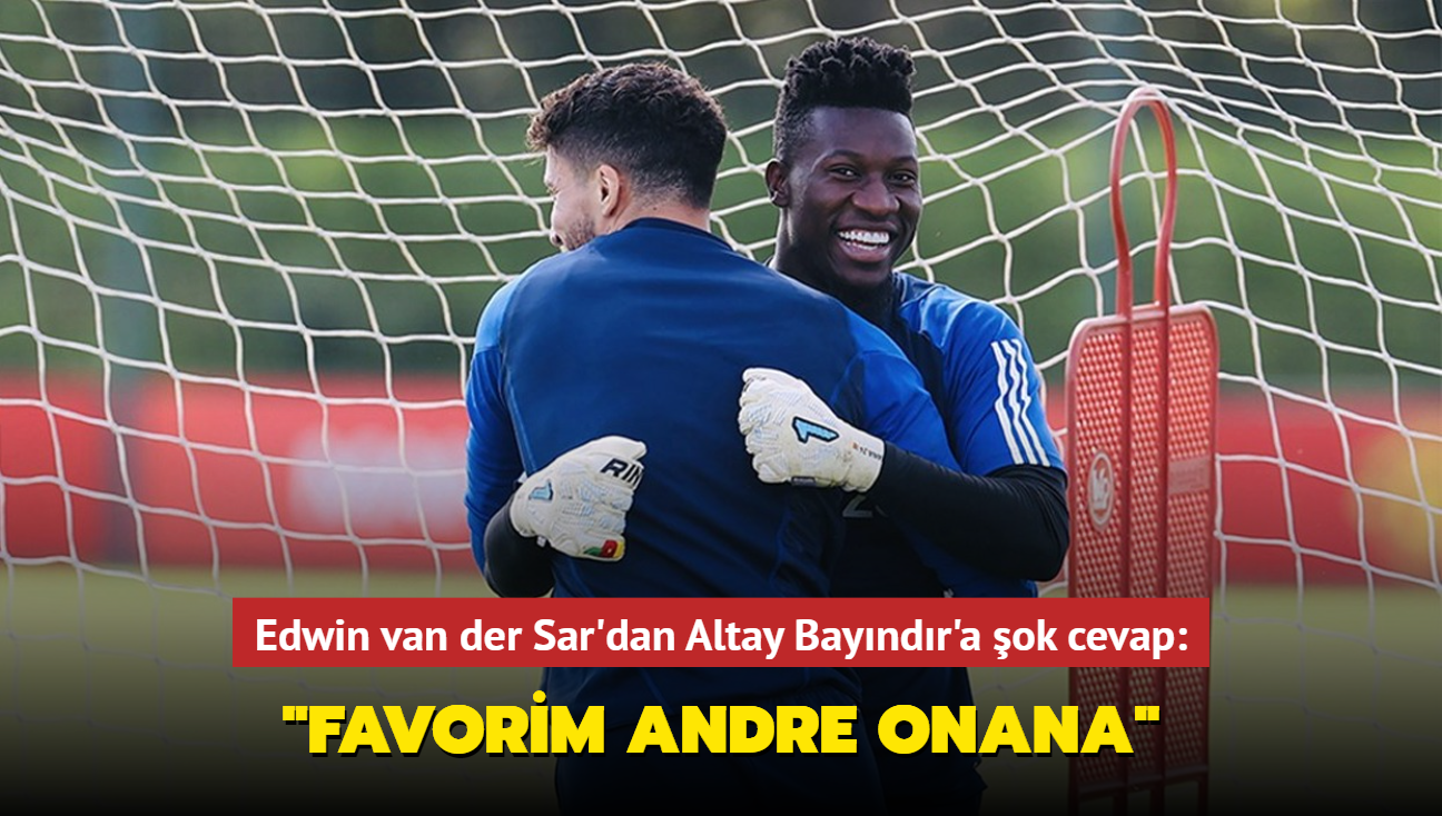 Edwin van der Sar'dan Altay Bayndr'a ok cevap: "Favorim Andre Onana"