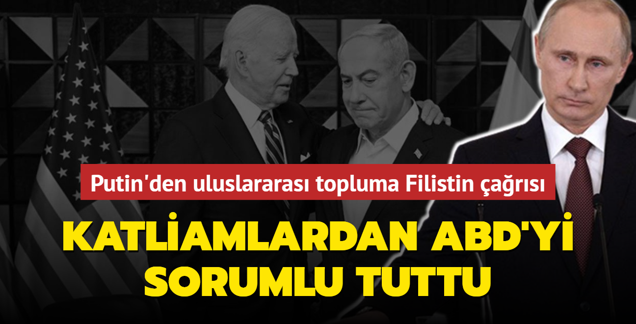 Katliamlardan ABD'yi sorumlu tuttu... Putin'den uluslararas topluma Filistin ars