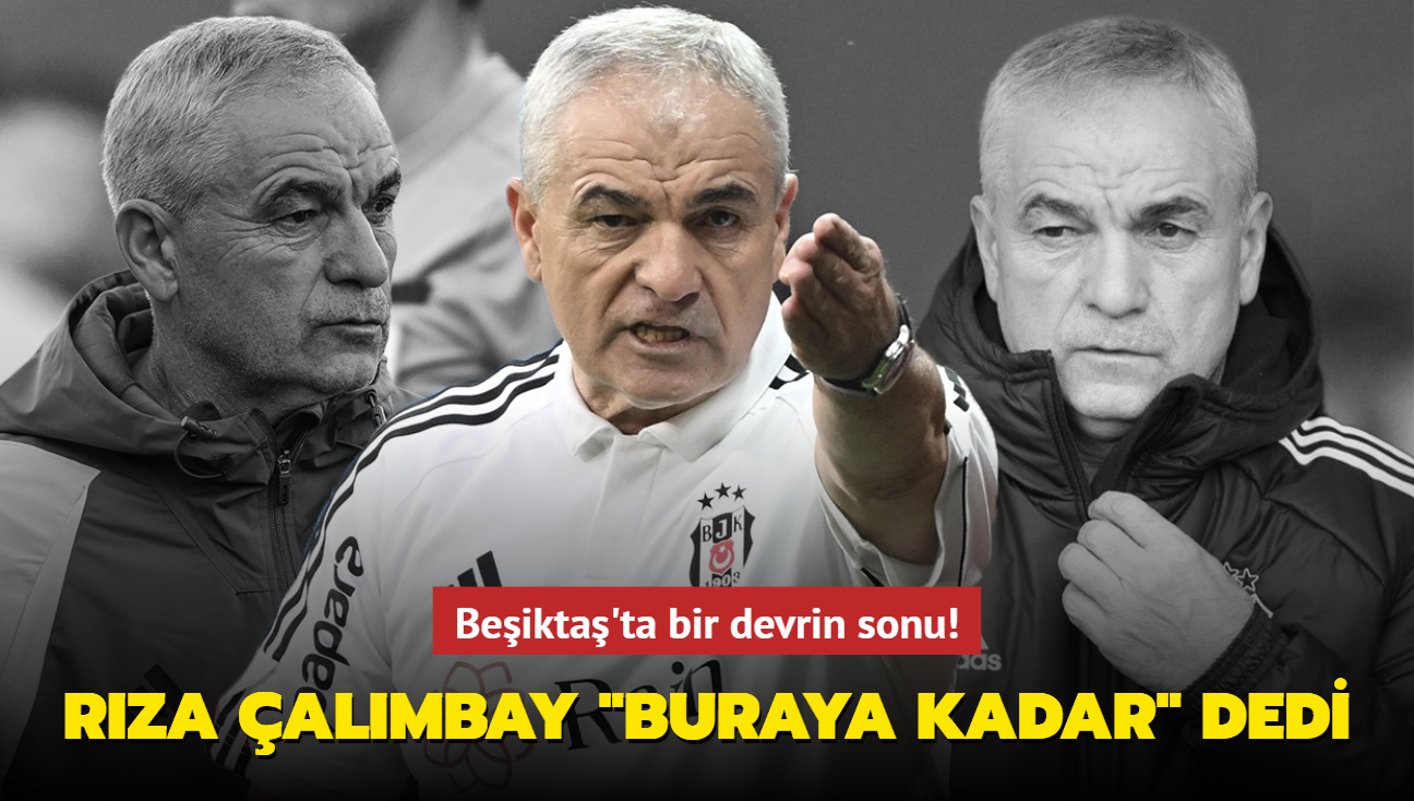 Ve Rıza Çalımbay "Buraya kadar" dedi! Beşiktaş'ta bir devrin sonu...