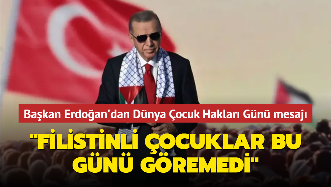 Bakan Erdoan'dan Dnya ocuk Haklar Gn mesaj... "Filistinli ocuklar bu gn gremedi"