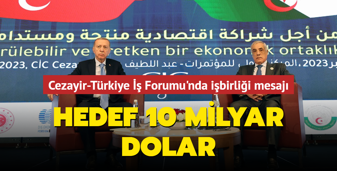 Cezayir-Trkiye  Forumu'nda ibirlii mesaj... Hedef 10 milyar dolar