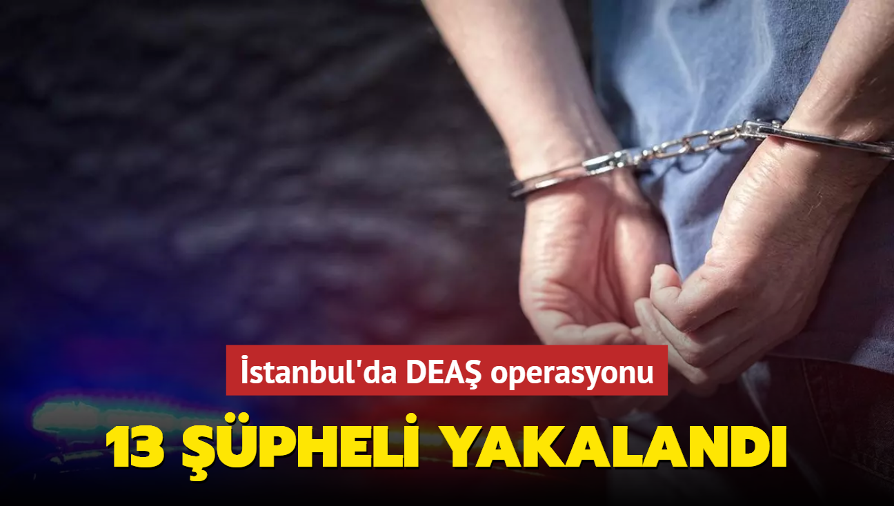 stanbul'da DEA operasyonu: 13 pheli yakaland