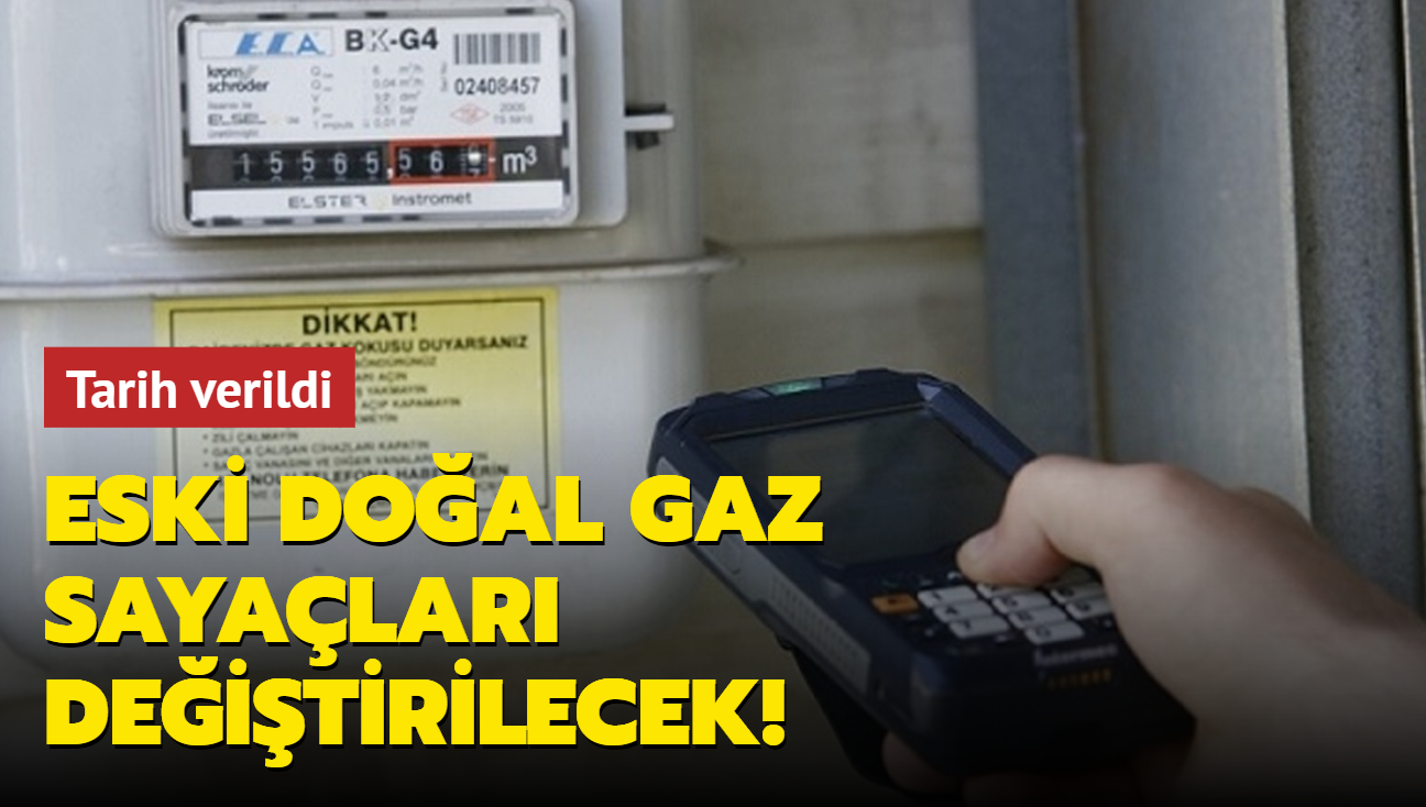 Eski doal gaz sayalar deitirilecek! Tarih verildi