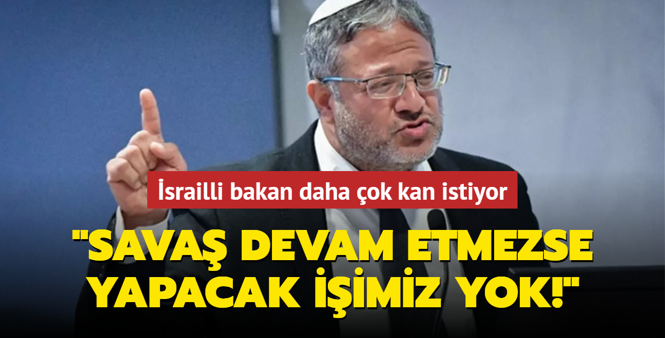 srailli bakan daha ok kan istiyor: Sava devam etmezse yapacak iimiz yok!