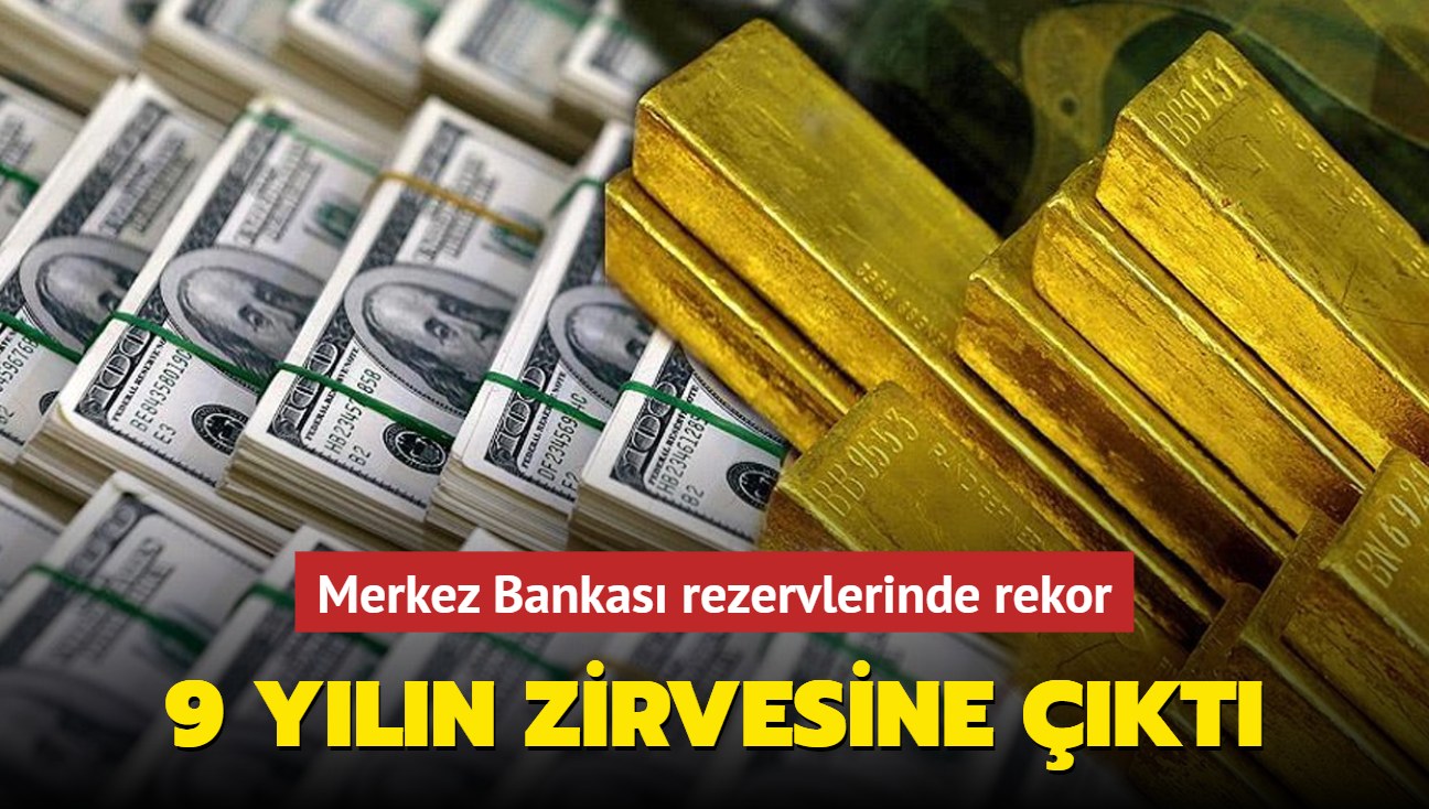 Merkez Bankas rezervlerinde rekor! 9 yln zirvesine kt