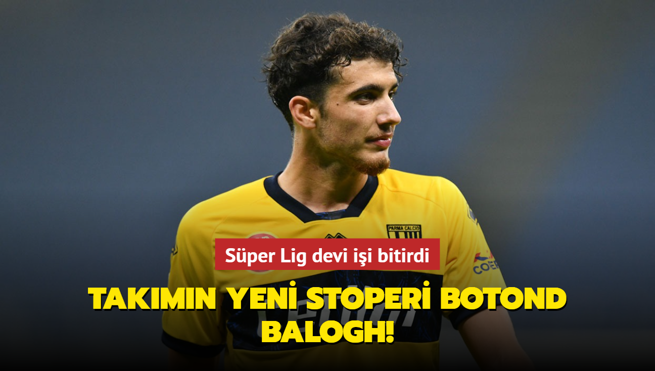 Takmn yeni stoperi Botond Balogh! Sper Lig devi ii bitirdi...