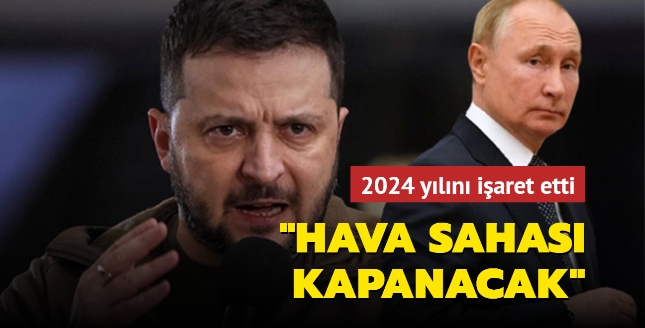 Zelenski 2024 yln iaret etti:  Ukrayna hava sahas Rusya iin kapanacak