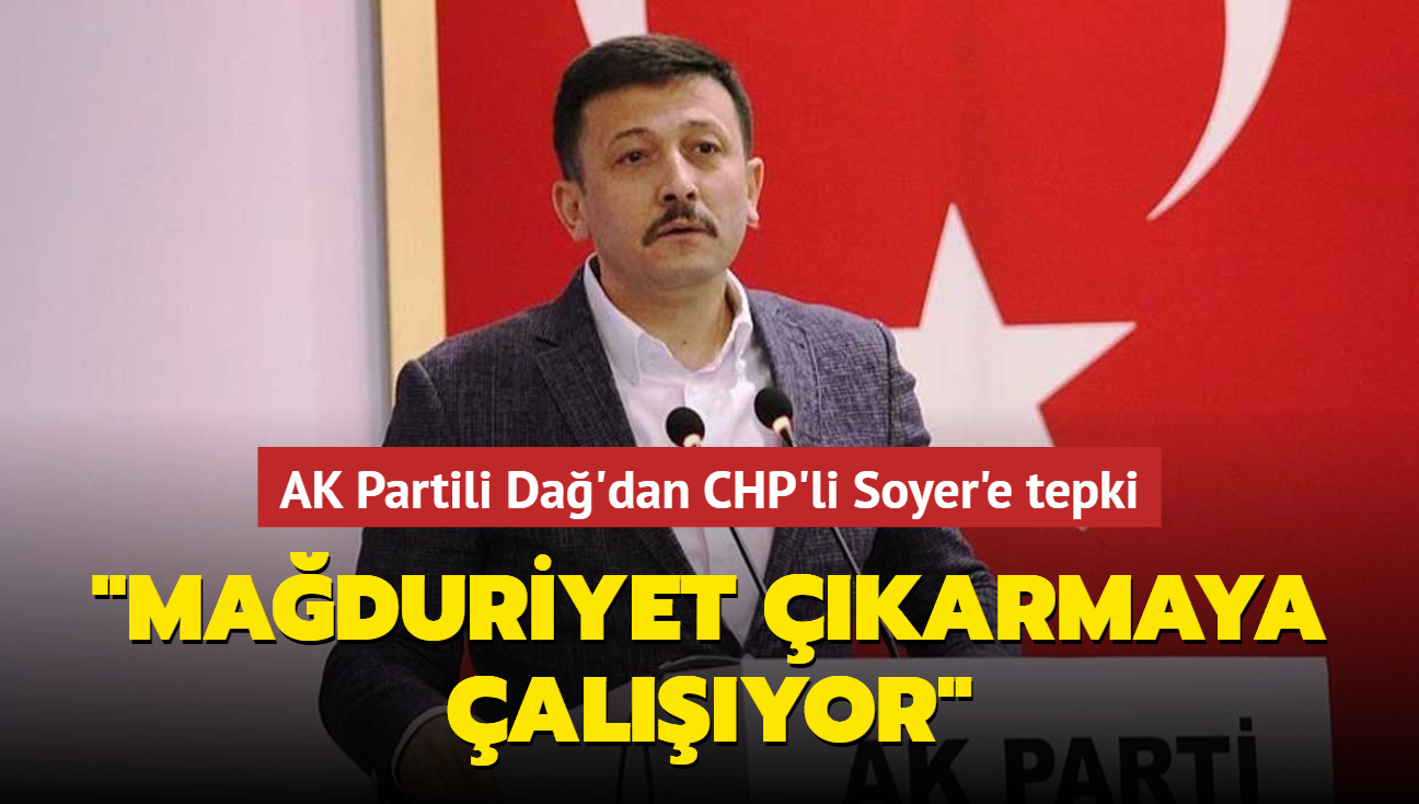 AK Partili Da'dan CHP'li Soyer'e tepki... "Maduriyet karmaya alyor"