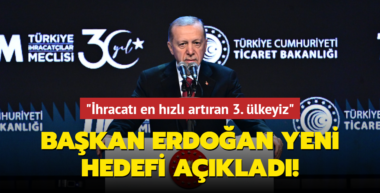 Bakan Erdoan yeni hedefi aklad! "hracat en hzl artran 3. lkeyiz"