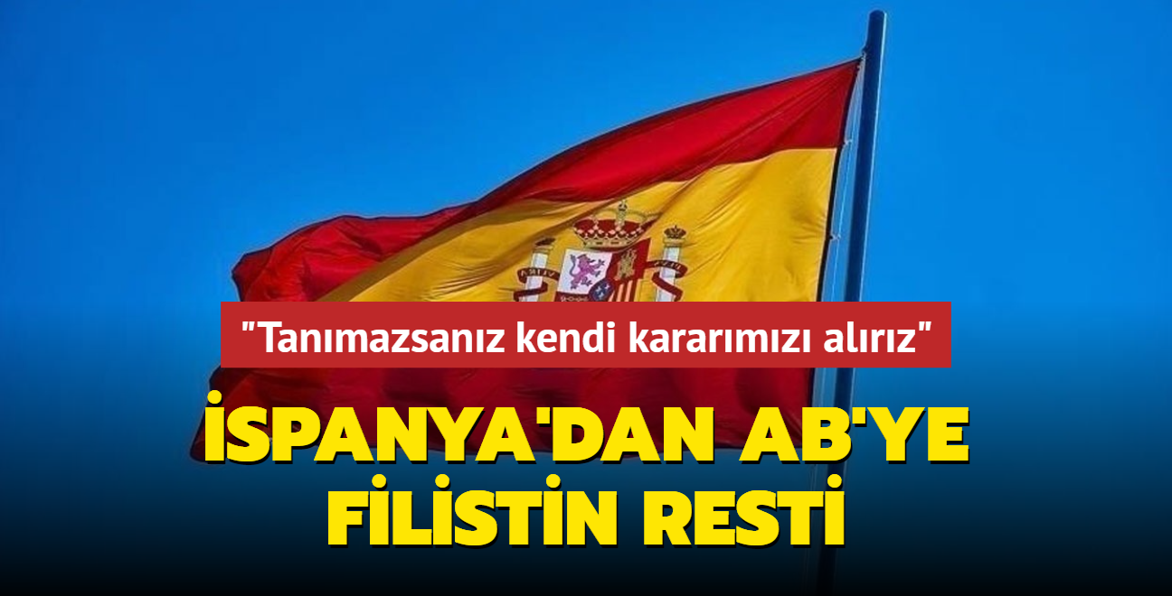 spanya'dan AB'ye Filistin resti... "Tanmazsanz kendi kararmz alrz"