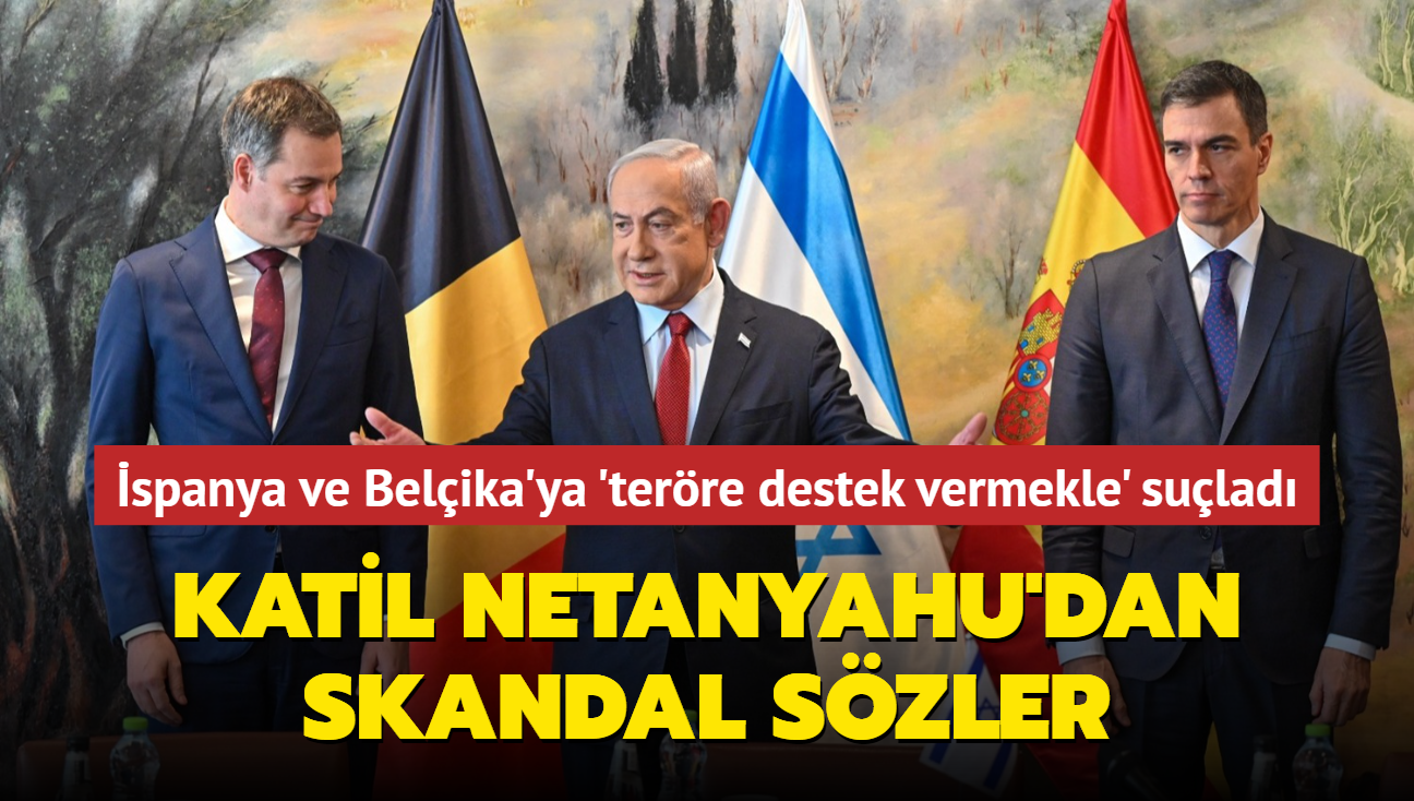 Bebek katili Netanyahu'dan skandal szler... spanya ve Belika'ya 'terre destek vermekle' sulad