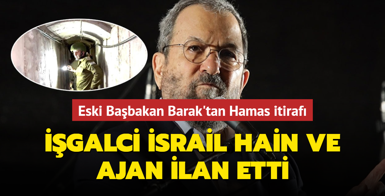 Eski Babakan Barak'tan Hamas itiraf... galci srail hain ve ajan ilan etti