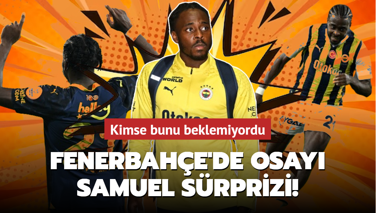 Fenerbahe'de Osayi Samuel srprizi! Kimse bunu beklemiyordu...