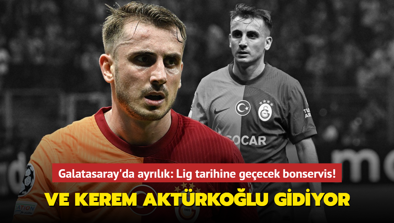 Ve Kerem Aktrkolu gidiyor! Galatasaray'da ayrlk: Sper Lig tarihine geecek bonservis...