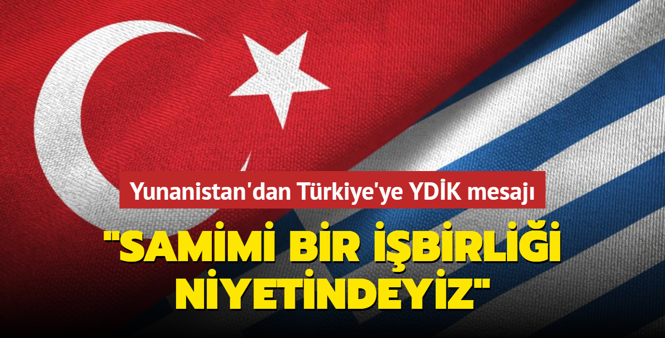 Yunanistan'dan Trkiye'ye YDK mesaj... "Samimi bir ibirlii niyetindeyiz"