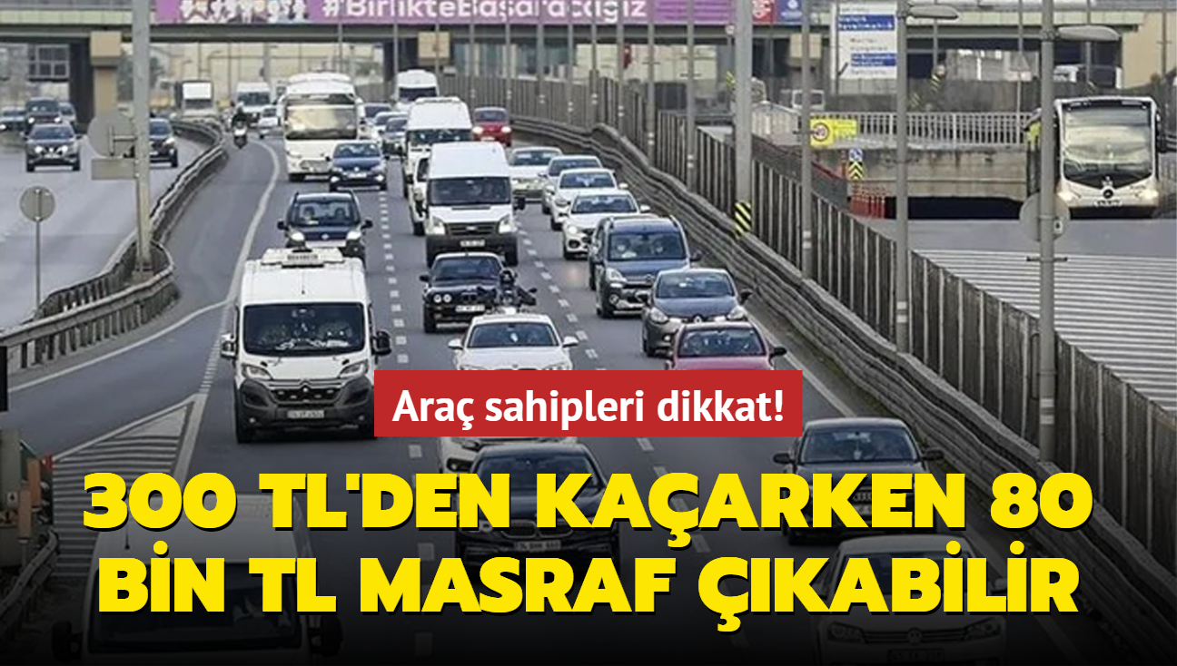 Ara sahipleri dikkat! 300 TL'den kaarken 80 bin TL masraf kabilir