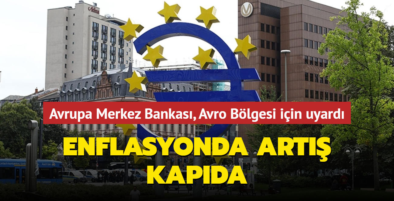 Avrupa Merkez Bankas, Avro Blgesi iin uyard... Enflasyonda art kapda