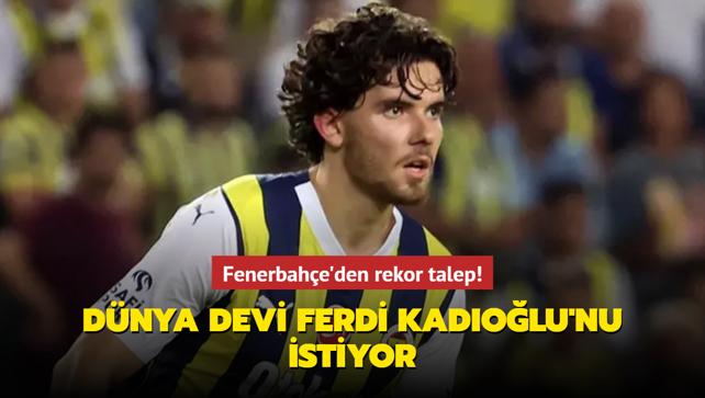 Dnya devi Ferdi Kadolu'nu istiyor! Fenerbahe'den rekor talep