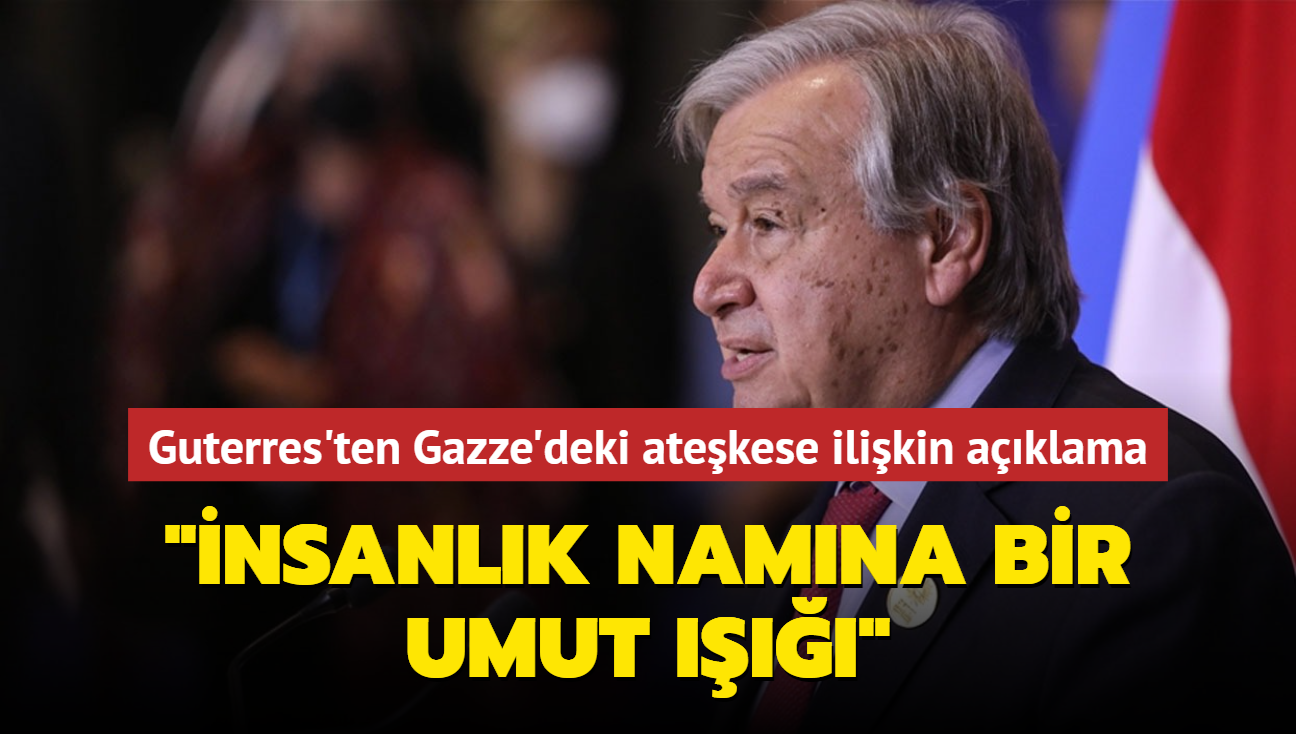 Guterres'ten Gazze'deki atekese ilikin aklama... "nsanlk namna bir umut " 