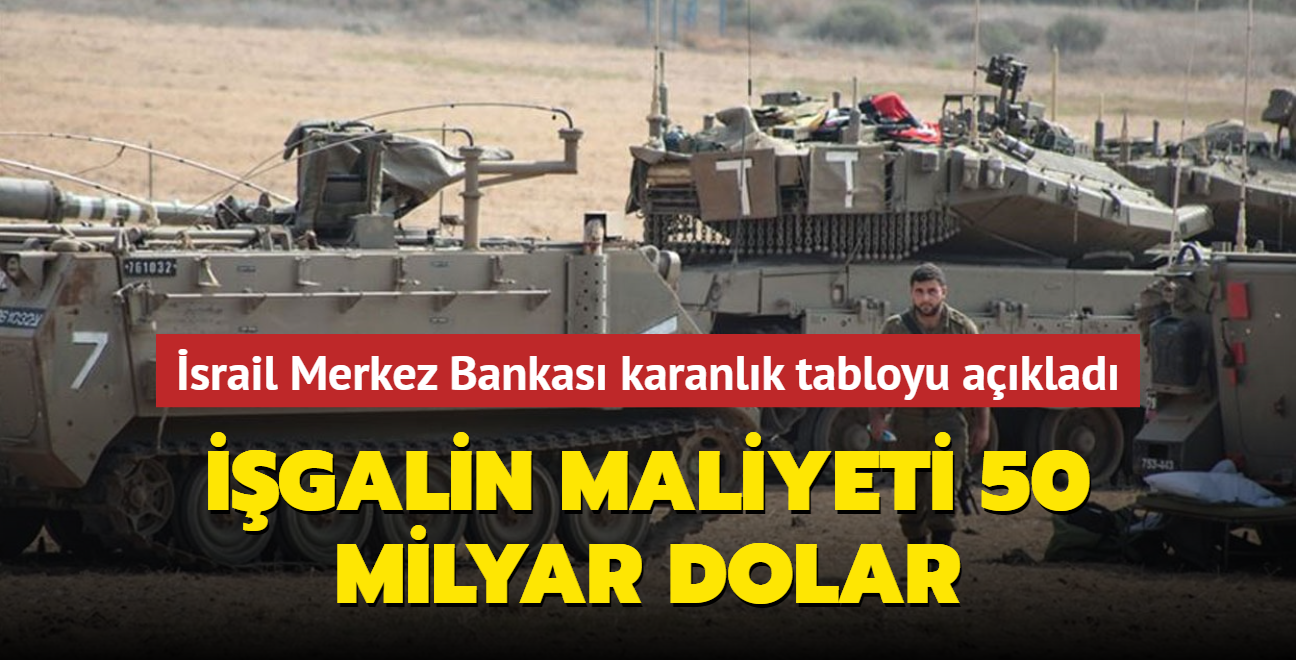 galin maliyeti 50 milyar dolar... srail Merkez Bankas karanlk tabloyu aklad