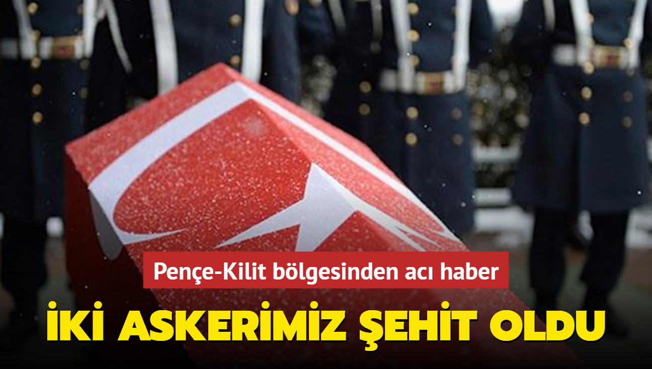 Pene-Kilit blgesinden ac haber: ki askerimiz ehit oldu